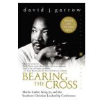 Bearing the Cross: Martin Luther King, Jr., and the Southern Christian Leadership Conference - David Garrow