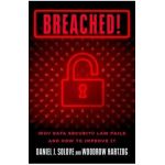 Breached!: Why Data Security Law Fails and How to Improve It - Daniel J. Solove