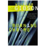 Burning Chrome - William Gibson