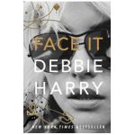 Face It: A Memoir - Debbie Harry