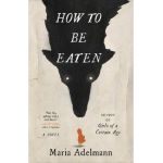 How to Be Eaten - Maria Adelmann