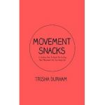 Movement Snacks: A Creative How To Guide for Inviting More Movement Into Your Daily Life - Trisha Durham