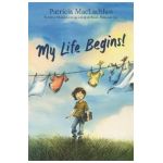 My Life Begins! - Patricia Maclachlan