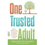 One Trusted Adult: How to Build Strong Connections & Healthy Boundaries with Young People - Brooklyn L. Raney