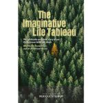 The Imaginative Life Tableau: The Spiritually Perceived Story of Our Life Between Birth and Death: Meditative Knowledge Out of Childhood Forces - Rudolf Steiner