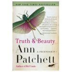 Truth & Beauty: A Friendship - Ann Patchett