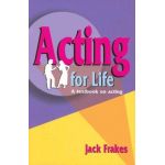 Acting for Life: A Textbook on Acting - Jack Frakes