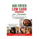 Air Fryer Low Carb Cookbook for Diabetics: Healthy and Delicious Recipes for People with Diabetes - Natalie Chambers