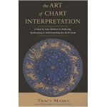 Art of Chart Interpretation: A Step-By-Step Method for Analyzing, Synthesizing, and Understanding the Birth Chart - Tracy Marks