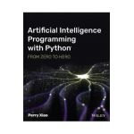 Artificial Intelligence Programming with Python: From Zero to Hero - Perry Xiao