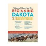 Beginning Dakota/Tokaheya Dakota Iapi Kin: 24 Language and Grammar Lessons with Glossaries - Nicolette Knudson