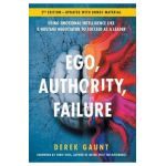 Ego, Authority, Failure: Using Emotional Intelligence like a Hostage Negotiator to Succeed as a Leader - 2nd Edition - Derek Gaunt