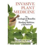 Invasive Plant Medicine: The Ecological Benefits and Healing Abilities of Invasives - Timothy Lee Scott