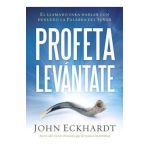 Profeta Levántate: El Llamado Para Hablar Con Denuedo La Palabra del Señor - John Eckhardt