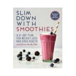 Slim Down with Smoothies: A 21-Day Plan for Weight Loss and Good Health - Laura Burak