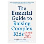 The Essential Guide to Raising Complex Kids with Adhd, Anxiety, and More: What Parents and Teachers Really Need to Know to Empower Complicated Kids wi - Elaine Taylor-klaus