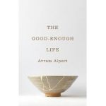 The Good-Enough Life - Avram Alpert