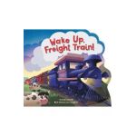 Wake Up, Freight Train! - Danna Smith