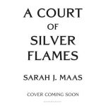A Court of Silver Flames - Sarah J. Maas