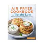 Air Fryer Cookbook for Weight Loss: 100 Crave-Worthy Favorites Made Healthy - Jamie Yonash