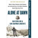 Alone at Dawn: Medal of Honor Recipient John Chapman and the Untold Story of the World's Deadliest Special Operations Force - Dan Schilling