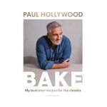 Bake: My Best Ever Recipes for the Classics - Paul Hollywood