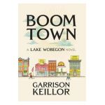 Boom Town: A Lake Wobegon Novel - Garrison Keillor