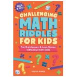 Challenging Math Riddles for Kids: Fun Brainteasers & Logic Games to Develop Math Skills - Patricia Barnes