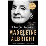 Hell and Other Destinations: A 21st-Century Memoir - Madeleine Albright