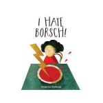 I Hate Borsch! - Yevgenia Nayberg