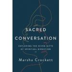 Sacred Conversation: Exploring the Seven Gifts of Spiritual Direction - Marsha Crockett
