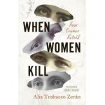 When Women Kill - Alia Trabucco Zerán