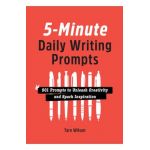 5-Minute Daily Writing Prompts: 501 Prompts to Unleash Creativity and Spark Inspiration - Tarn Wilson