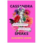 Cassandra Speaks: When Women Are the Storytellers, the Human Story Changes - Elizabeth Lesser