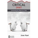 Critical Spirit: Confronting the Heart of a Critic - June Hunt