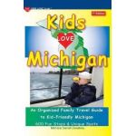 KIDS LOVE MICHIGAN, 7th Edition: An Organized Family Travel Guide to Kid-Friendly Michigan - Michele Darrall Zavatsky