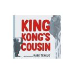 King Kong's Cousin - Mark Teague