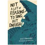 Not a Lot of Reasons to Sing, But Enough - Kyle Tran Myhre