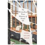 The Miraculous True History of Nomi Ali - Uzma Aslam Khan
