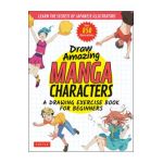 Draw Amazing Manga Characters: A Drawing Exercise Book for Beginners - Learn the Secrets of Japanese Illustrators (Learn 81 Poses; Over 850 Illustrat - Akariko