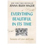 Everything Beautiful in Its Time: Seasons of Love and Loss - Jenna Bush Hager