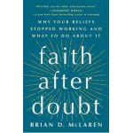 Faith After Doubt: Why Your Beliefs Stopped Working and What to Do about It - Brian D. Mclaren