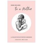 From One Mom to a Mother: Poetry & Momisms - Jessica Urlichs