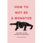 How to Not Be a Monster: The Impact of Yoga on Work, Play, and Family - Stefane Barbeau