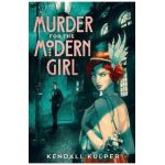 Murder for the Modern Girl - Kendall Kulper