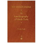 My Inventions: The Autobiography of Nikola Tesla - Nikola Tesla