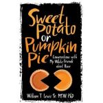 Sweet Potato or Pumpkin Pie: Conversations with My White Friends about Race - William T. Lewis
