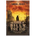 The Curse of Billy the Kid: Untold Legends Volume One - Tamsin L. Silver