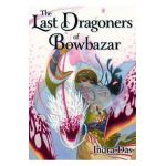 The Last Dragoners of Bowbazar - Indra Das