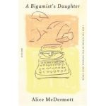 A Bigamist's Daughter - Alice Mcdermott